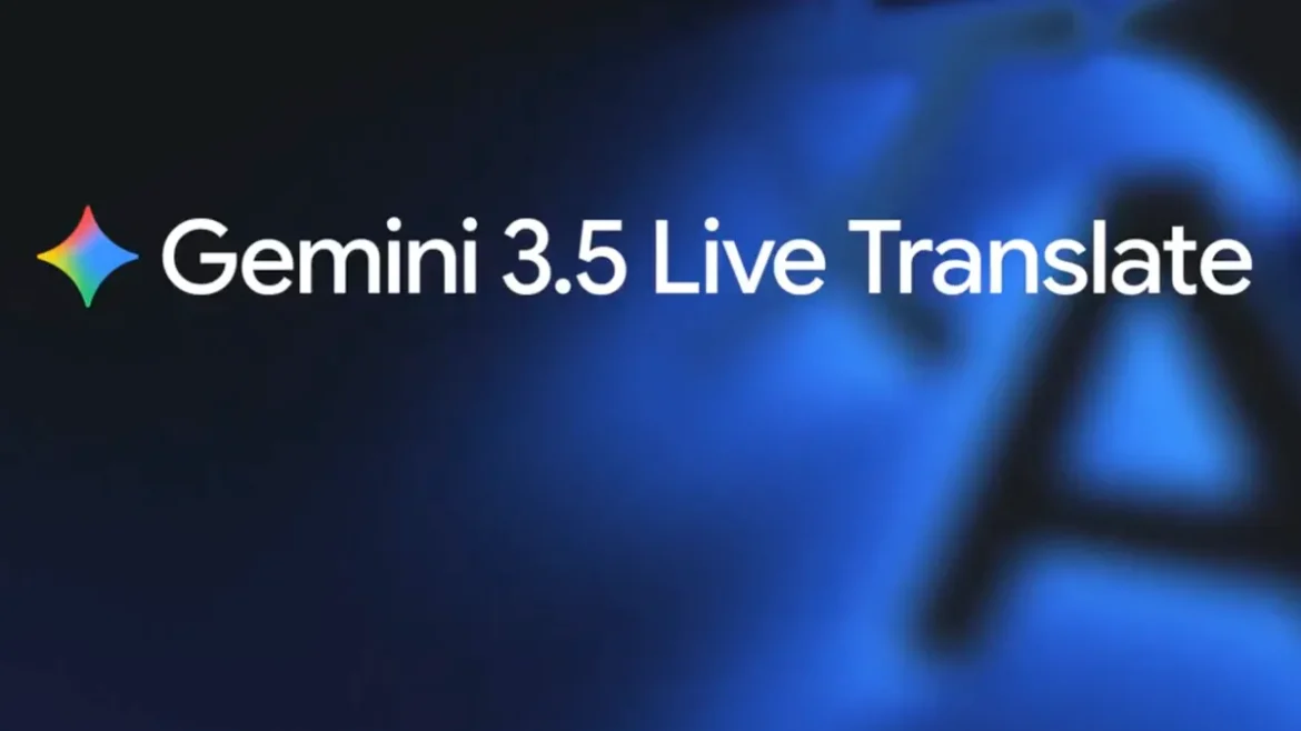 गूगल ने लॉन्च किया Gemini 3.5 Live Translate: 70+ भाषाओं में अब करें नेचुरल बातचीत